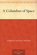 A Columbus of Space by Garrett P. Serviss