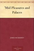 'Mid Pleasures and Palaces by James McKimmey