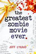 The Greatest Zombie Movie Ever by Jeff Strand