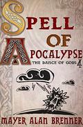 Spell of Apocalypse (Dance of the Gods #4) by Mayer Alan Brenner
