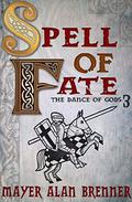 Spell of Fate (Dance of the Gods #3) by Mayer Alan Brenner
