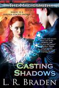 Casting Shadows: The Magicsmith, Book 4 (The Magicsmith #4) by L.R. Braden