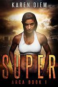 Super (Arca #1) by Karen Diem