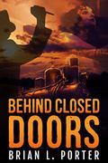 Behind Closed Doors by Brian L. Porter
