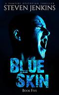 Blue Skin: Book Five: A Vampire Dystopian Thriller (Blue Skin #5) by Steven Jenkins