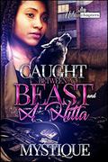 Caught Between A Beast And A Hitta  (Volume 1) by Mystique