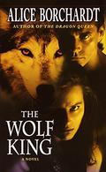 The Wolf King (Legends of the Wolf #3) by Alice Borchardt