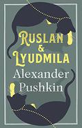 Ruslan and Lyudmila by Alexander Pushkin