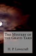 The Mystery of the Grave-Yard by H.P. Lovecraft