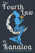 The Fourth Law of Kanaloa by Johan Twiss