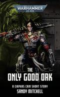 The Only Good Ork (Ciaphas Cain #Short Story) by Sandy Mitchell