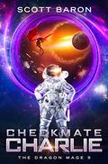 Checkmate Charlie (The Dragon Mage #9) by Scott Baron