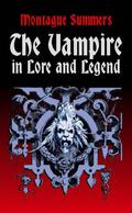 The Vampire in Lore and Legend by Montague Summers