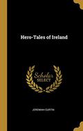 Hero-Tales of Ireland by Jeremiah Curtin