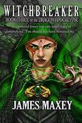 Witchbreaker: Book Three of the Dragon Apocalypse (Dragon Apocalypse #3) by James Maxey