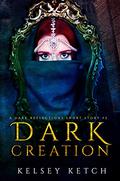 Dark Creation  (Dark Reflections #0.5, A  Dark Reflections Short Story #2) by Kelsey Ketch