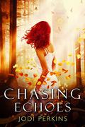 Chasing Echoes by Jodi Perkins
