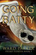Going Batty: A humorous paranormal novel (Freaky Florida #5) by Ward Parker