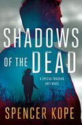 Shadows of the Dead (Special Tracking Unit #3) by Spencer Kope