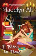 A Witch in Time (A Bewitching Mystery #6) by Madelyn Alt