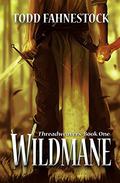 Wildmane  (Threadweavers) (Threadweavers #1) by Todd Fahnestock