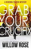 Five, Six... Grab Your Crucifix by Willow Rose