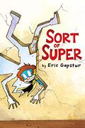 Sort of Super by Eric Gapstur