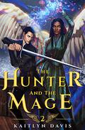 The Hunter and the Mage (The Raven and the Dove #2) by Kaitlyn Davis