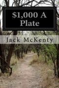 $1,000 a Plate by Jack McKenty