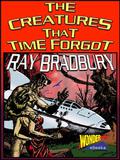 The Creatures That Time Forgot by Ray Bradbury