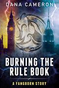 Burning the Rule Book (Fangborn #3.5) by Dana Cameron