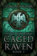 The Caged Raven (The Raven Crown #2) by Georgina Makalani