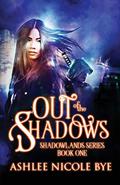 Out of the Shadows (Shadowlands #1) by Ashlee Nicole Bye
