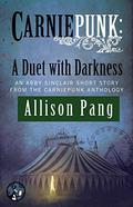 Carniepunk: A Duet with Darkness (Abby Sinclair #.5) by Allison Pang