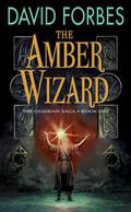 The Amber Wizard (The Osserian Saga #1) by David Forbes