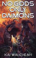 No Gods, Only Daimons (The Covenant Chronicles #1) by Kai Wai Cheah