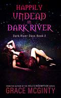 Happily Undead in Dark River by Grace McGinty