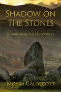 Schatten Auf Den Steinenein Roman Aus Der Bronzezeit (Guardians of the Tall Stones #3) by Moyra Caldecott