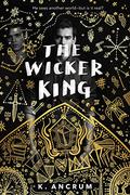 The Wicker King (The Wicker King #1) by K. Ancrum