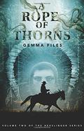 A Rope of Thorns by Gemma Files
