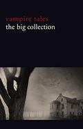 Vampire Tales: The Big Collection  (80+ stories in one volume: The Viy, The Fate of Madame Cabanel, The Parasite, Good Lady Ducayne, Count Magnus, For the ... Fang, Blood Lust, Four Wooden Stakes...) by Edith Wharton