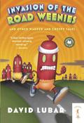 Invasion of the Road Weenies: and Other Warped and Creepy Tales by David Lubar