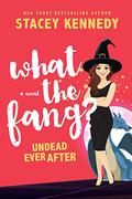 What the Fang? (Undead Ever After #1) by Stacey Kennedy
