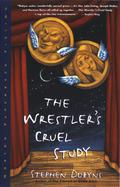The Wrestler's Cruel Study by Stephen Dobyns