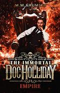 Empire (The Immortal Doc Holliday #6) by M.M. Crumley