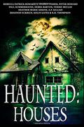 Haunted: Houses: A Collection of Ghost Stories by Shannon Eckrich
