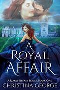 A Royal Affair (A Royal Affair #1) by Christina George