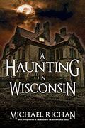 A Haunting In Wisconsin by Michael Richan