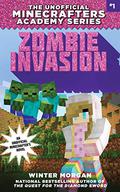 Zombie Invasion: The Unofficial Minecrafters Academy Series, Book One (The Unofficial Minecrafters Academy Series #1) by Winter Morgan