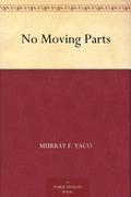 No Moving Parts by Murray F. Yaco